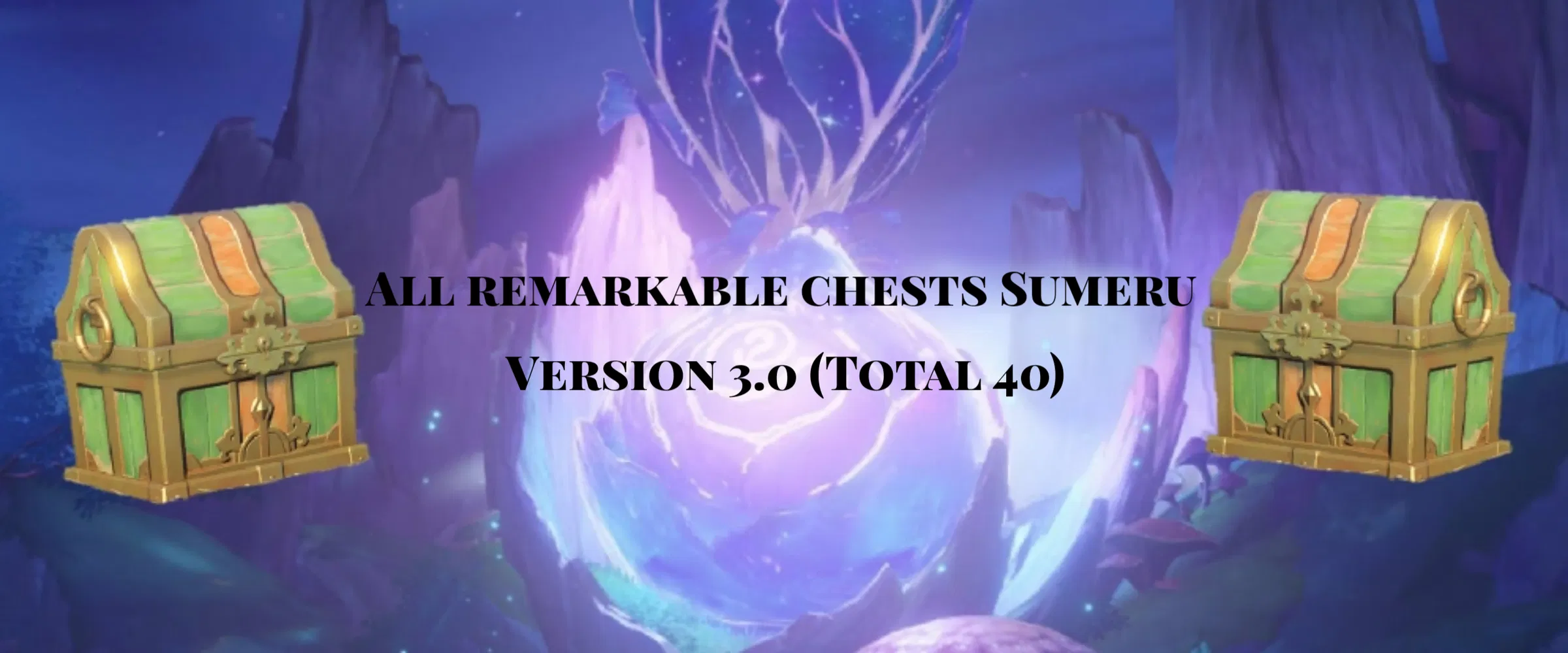Все удивительные сундуки Сумеру версии 3.0 (Всего 40) All remarkable