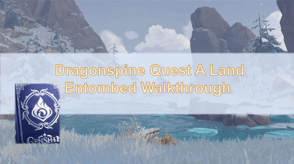 Even Paimon Can Do This! Dragonspine Quest A Land Entombed