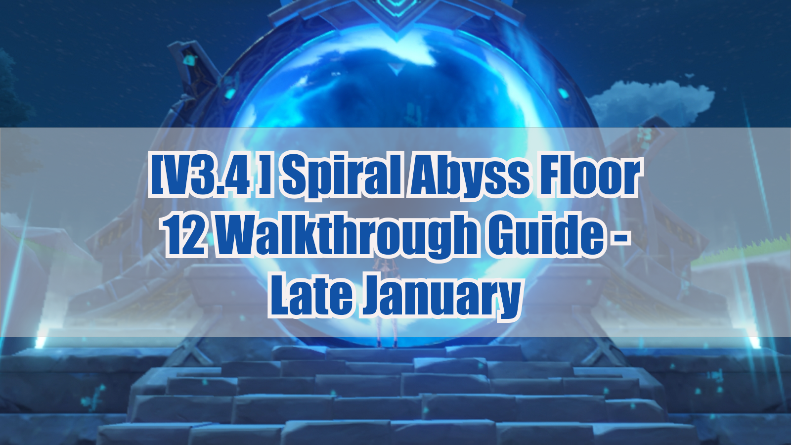 [V3.4 Guide] Spiral Abyss Floor 12 Walkthrough Guide - Late January ...