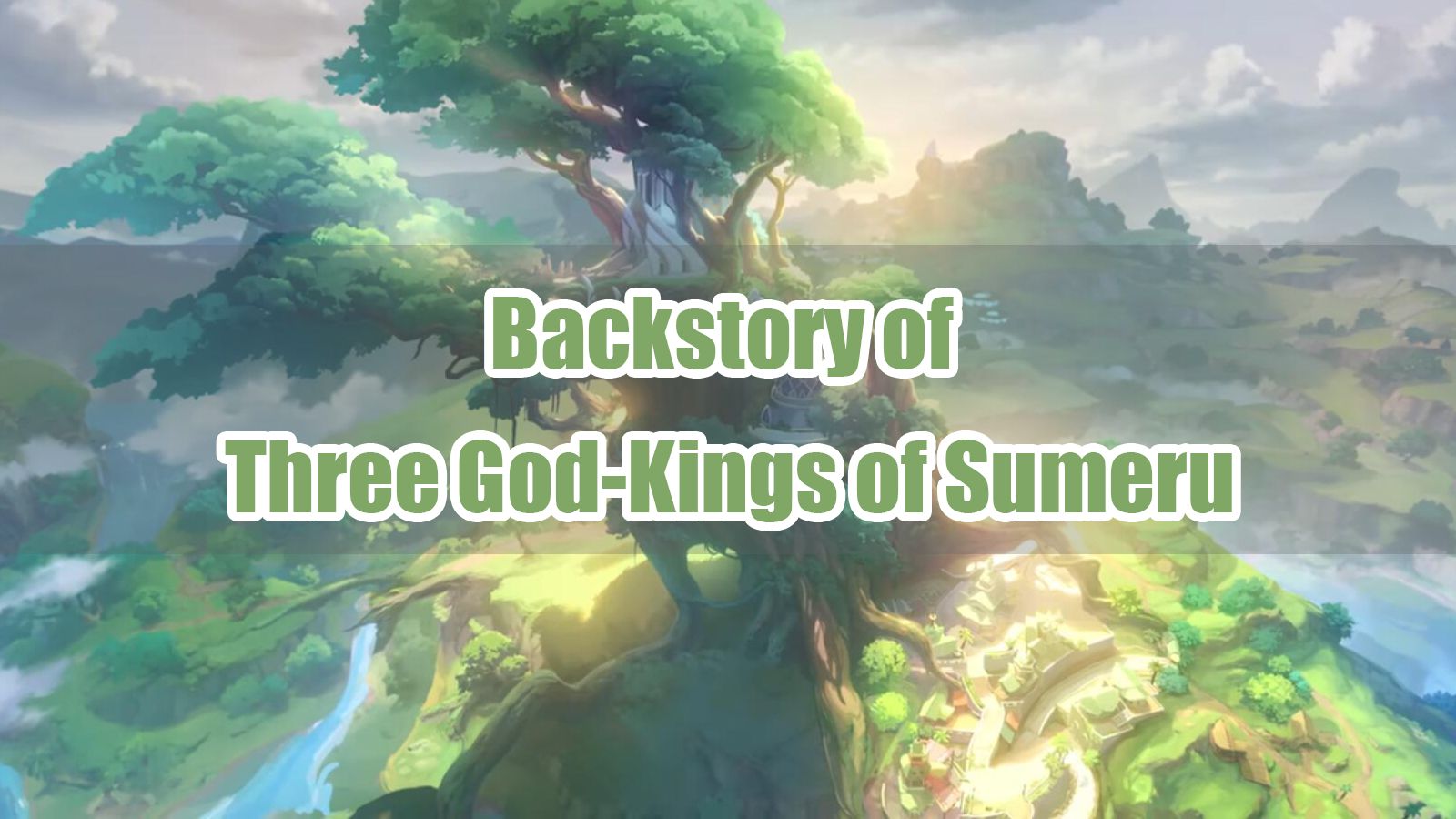 Backstory of Three GodKings of Sumeru Genshin Impact HoYoLAB