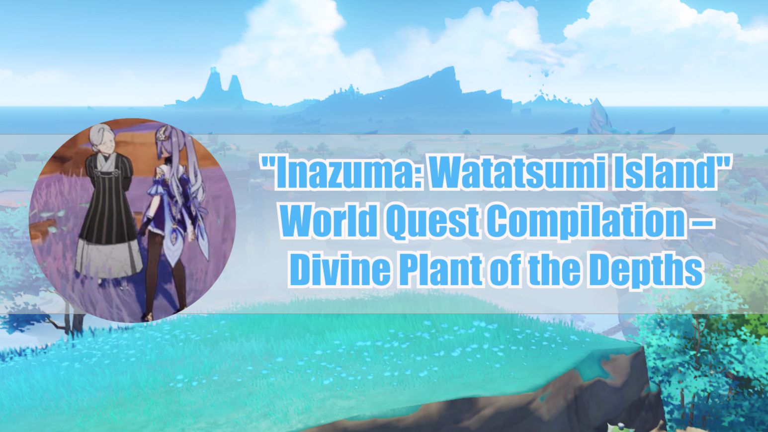  inazuma watatsumi island world quest compilation divine plant of