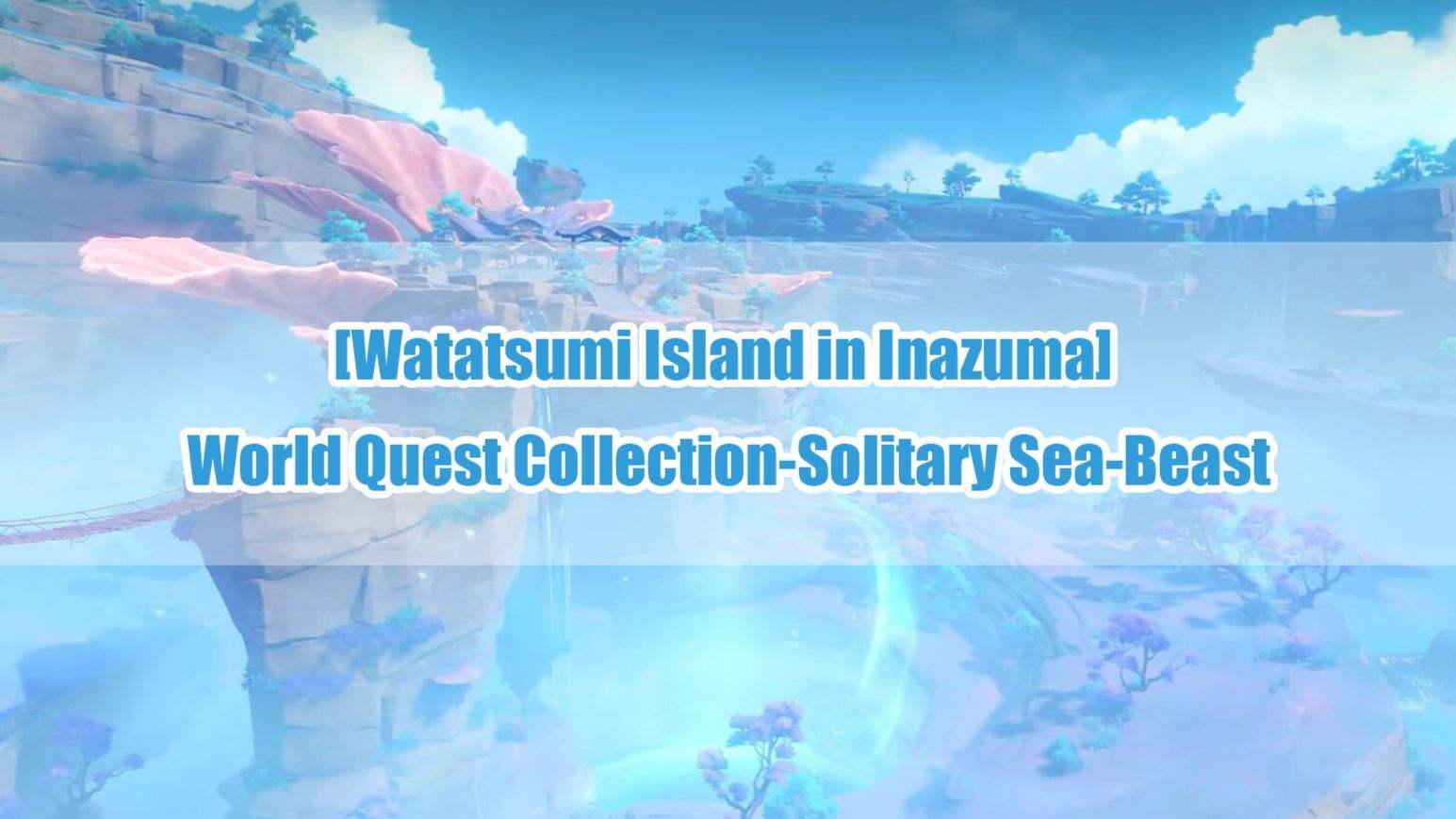 "Inazuma Watatsumi Island" World Quest Compilation Genshin Impact
