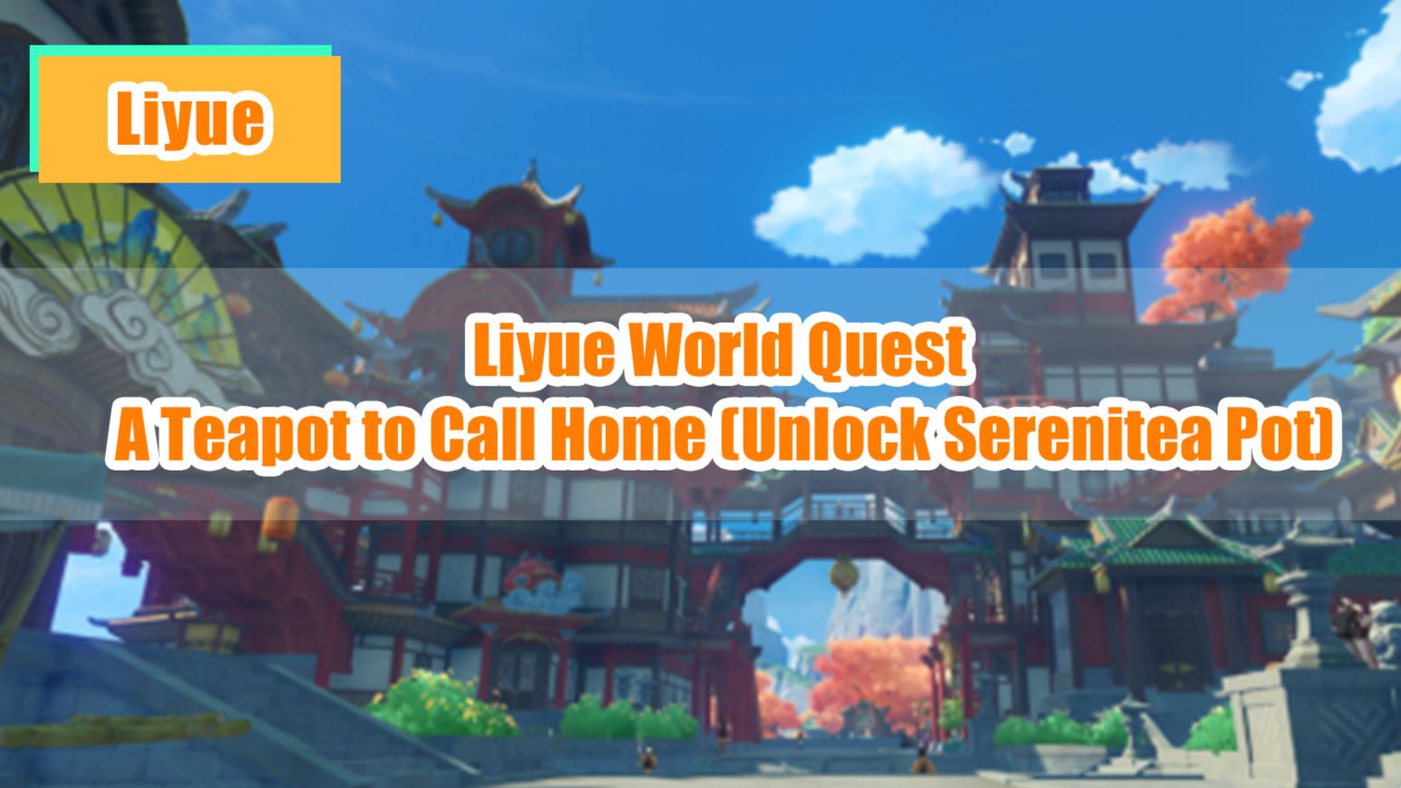 Liyue World Quest A Teapot to Call Home (Unlock Serenitea Pot