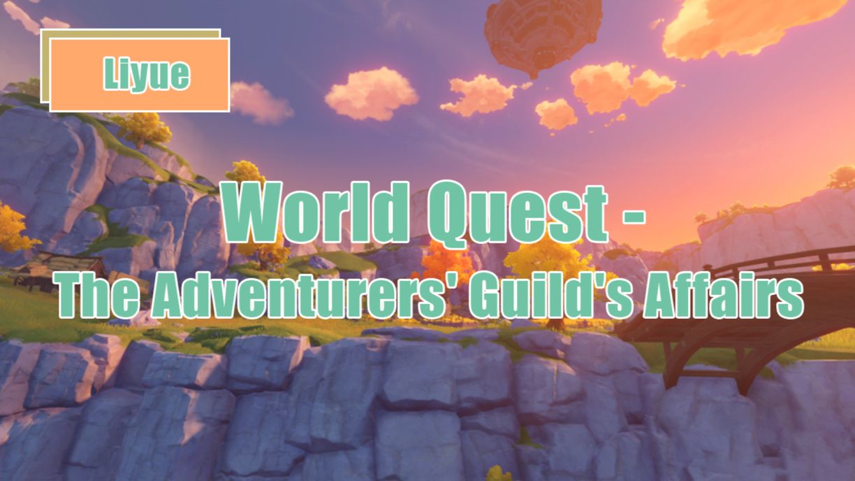 Liyue World Quest The Adventurers' Guild's Affairs Genshin Impact