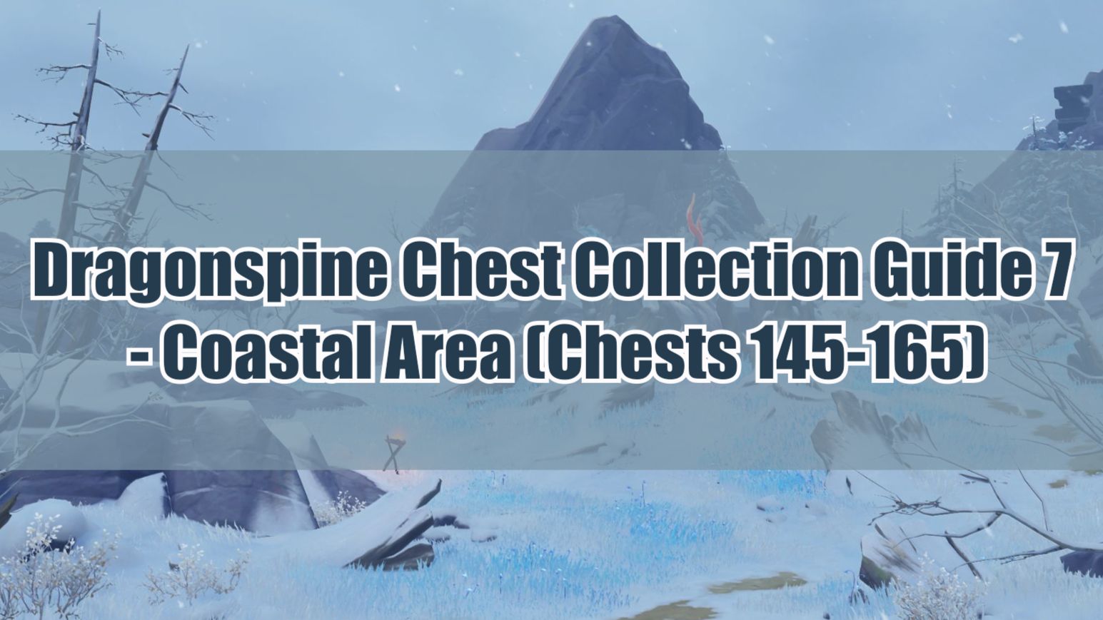 Dragonspine Chest Collection Guide 7 Coastal Area (Chests 145165